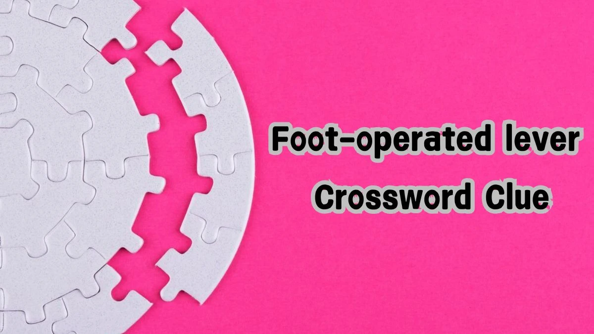 Foot-operated lever Irish Daily Mail Quick Crossword Clue Puzzle Answer from August 15, 2024