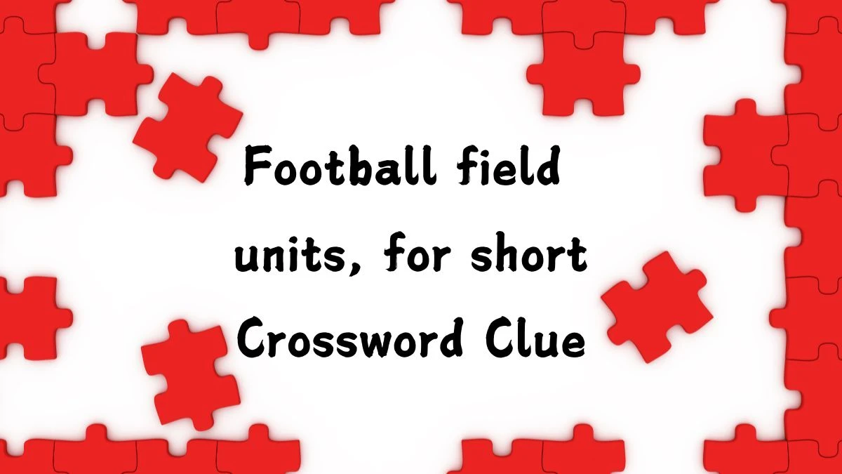 Football field units, for short Daily Themed Crossword Clue Puzzle Answer from August 06, 2024