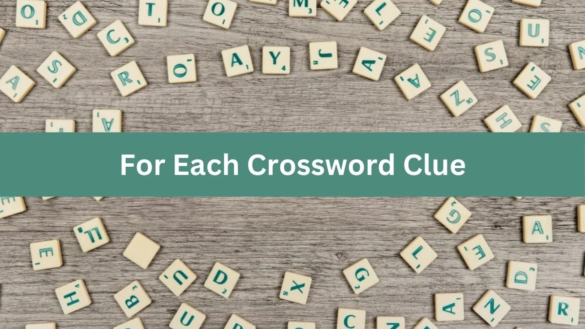 NYT For Each Crossword Clue Puzzle Answer from August 13, 2024