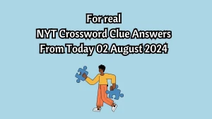 For real NYT Crossword Clue Puzzle Answer from August 02, 2024