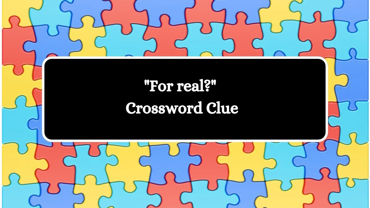 LA Times For real? Crossword Clue Puzzle Answer from August 11, 2024