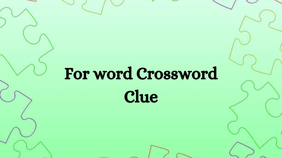 For word NYT Crossword Clue Puzzle Answer on August 31, 2024