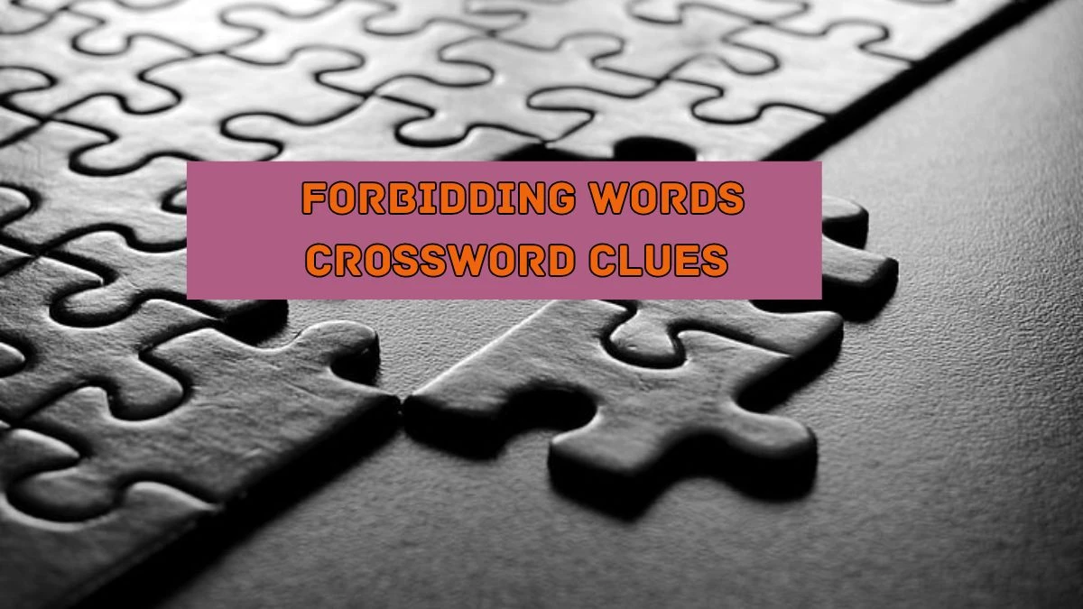 Forbidding words Universal Crossword Clue Puzzle Answer from August 05, 2024