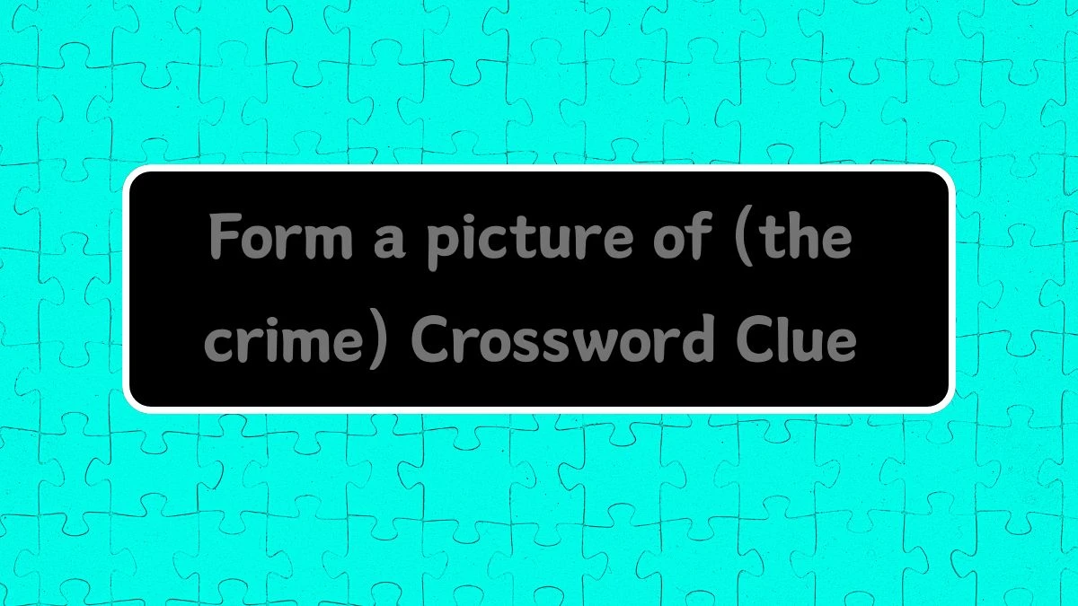 Form a picture of (the crime) Crossword Clue Puzzle Answer from August 13, 2024