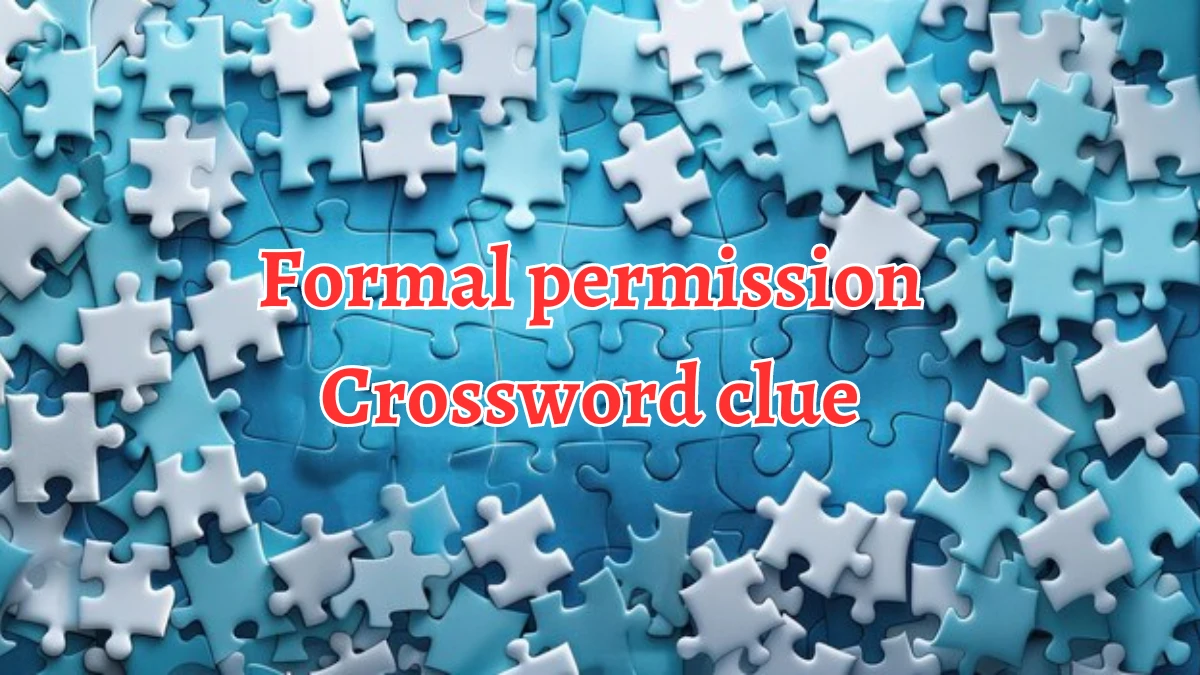 Formal permission Irish Daily Mail Quick Crossword Clue Puzzle Answer from September 05, 2024