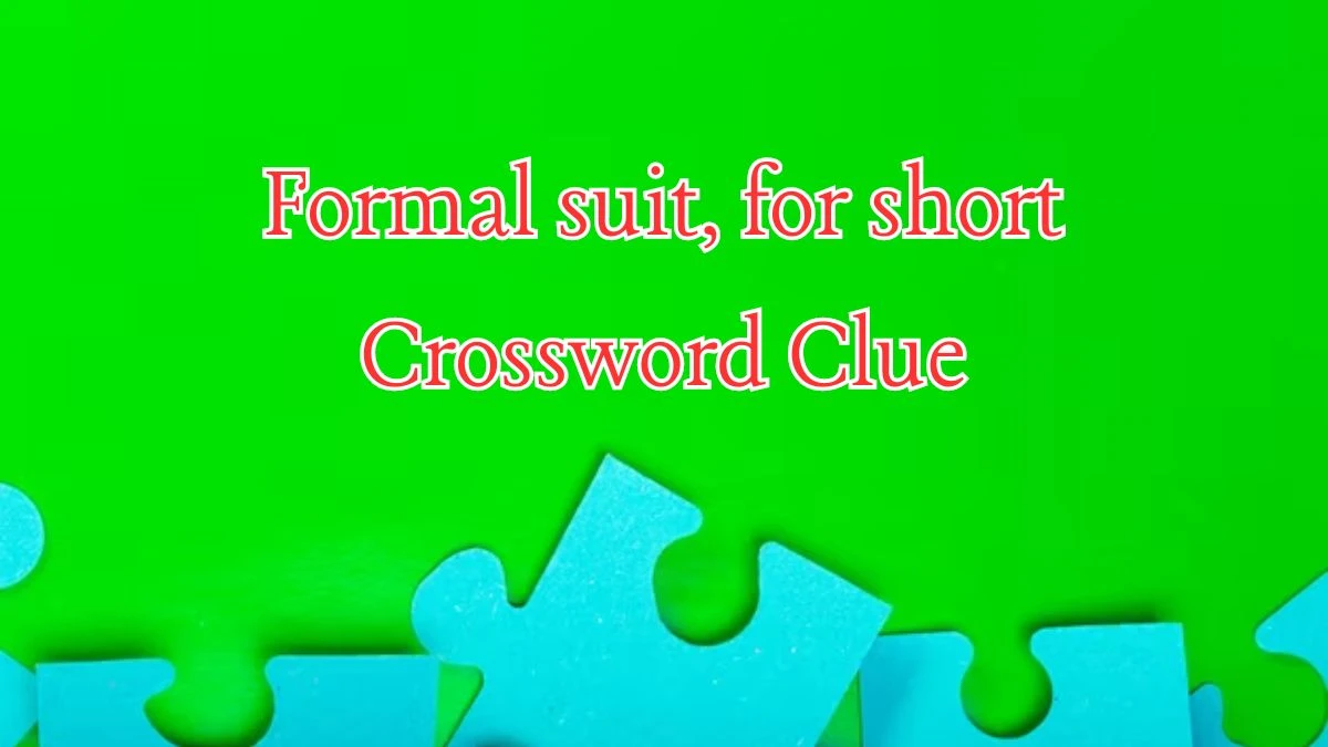 Formal suit, for short Crossword Clue Puzzle Answer from August 09, 2024