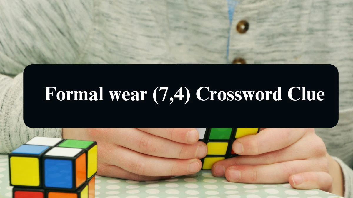 Formal wear (7,4) Crossword Clue Puzzle Answer from August 22, 2024