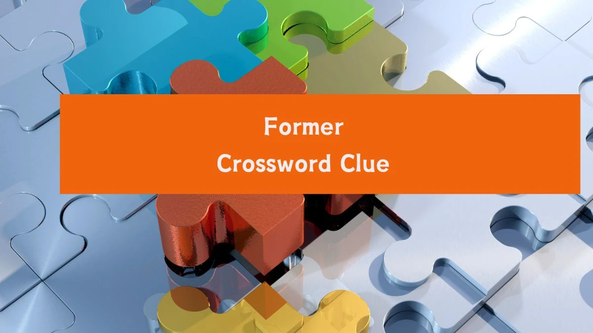 Universal Former Crossword Clue Puzzle Answer from August 06, 2024