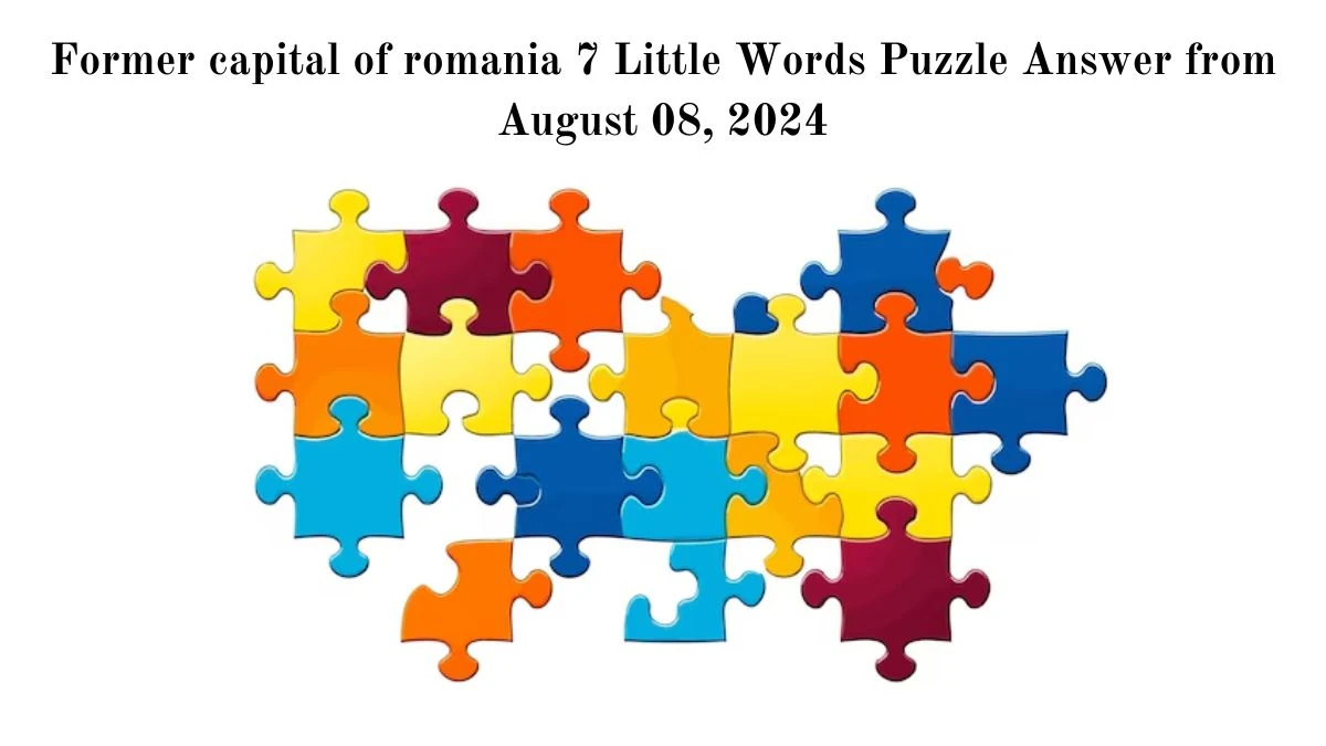 Former capital of romania 7 Little Words Puzzle Answer from August 08, 2024