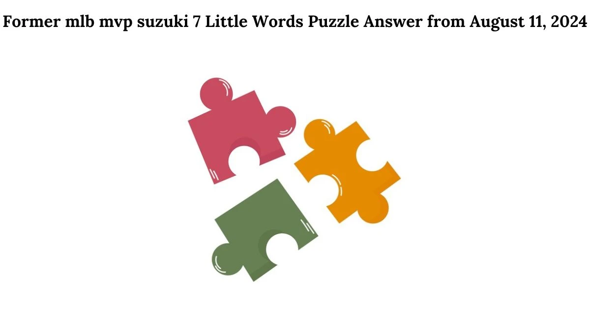 Former mlb mvp suzuki 7 Little Words Puzzle Answer from August 11, 2024