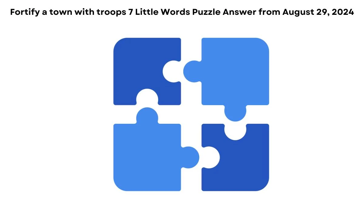 Fortify a town with troops 7 Little Words Puzzle Answers from August 29, 2024