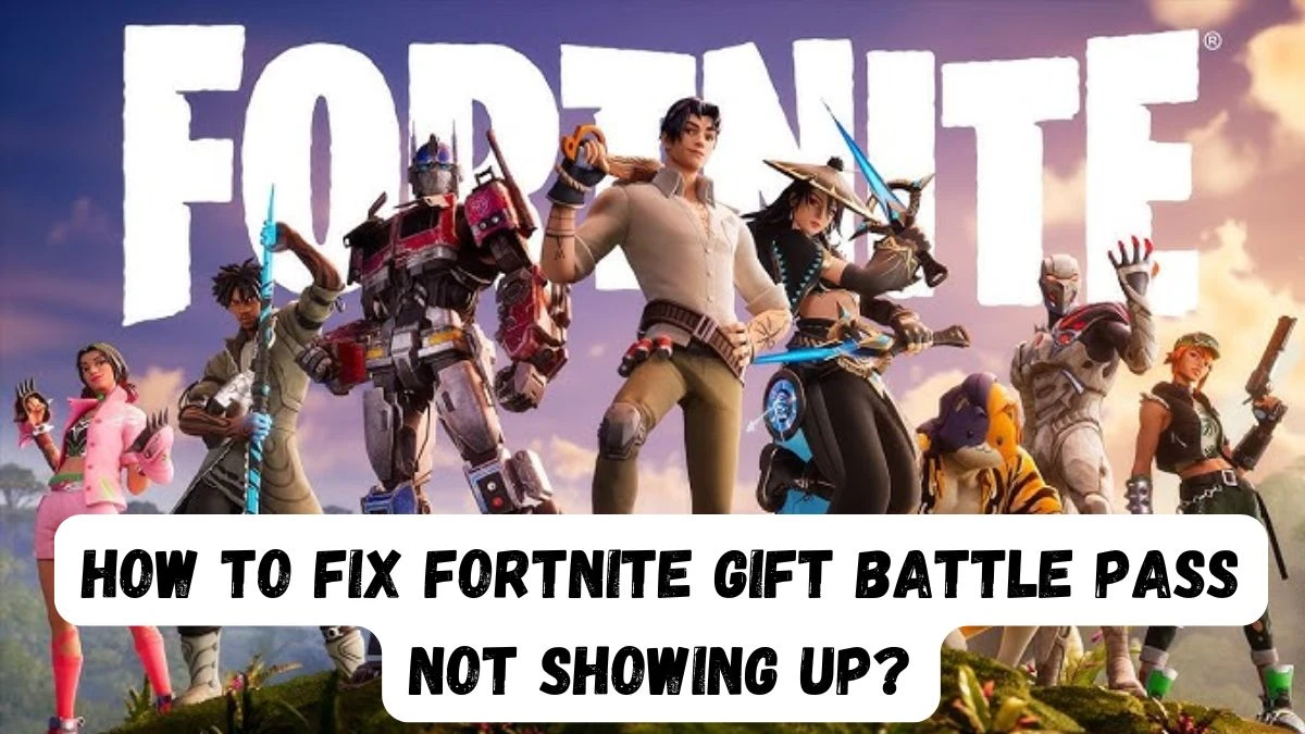 Fortnite Gift Battle Pass Not Showing Up, How To Fix Fortnite Gift Battle Pass Not Showing Up?