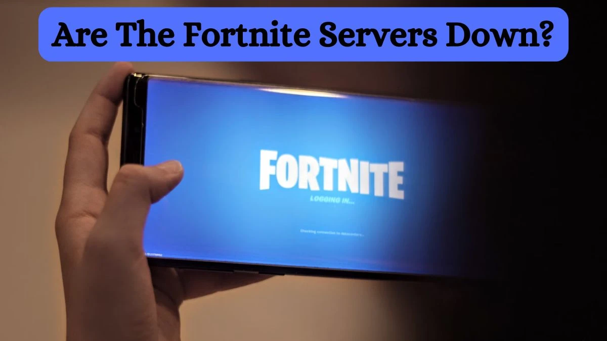 Fortnite Server Status, Are The Fortnite Servers Down? How Long Will Fortnite Be Down? When Does Fortnite Downtime End?