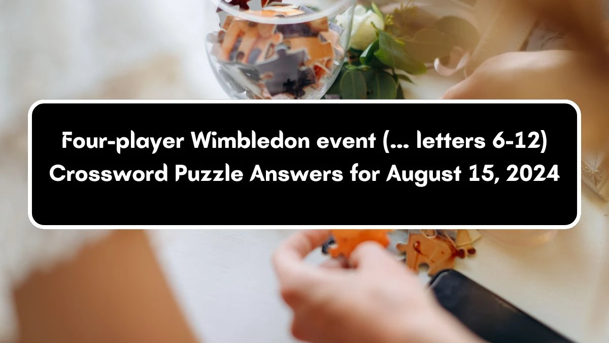 Four-player Wimbledon event (… letters 6-12) Universal Crossword Clue Puzzle Answer from August 15, 2024