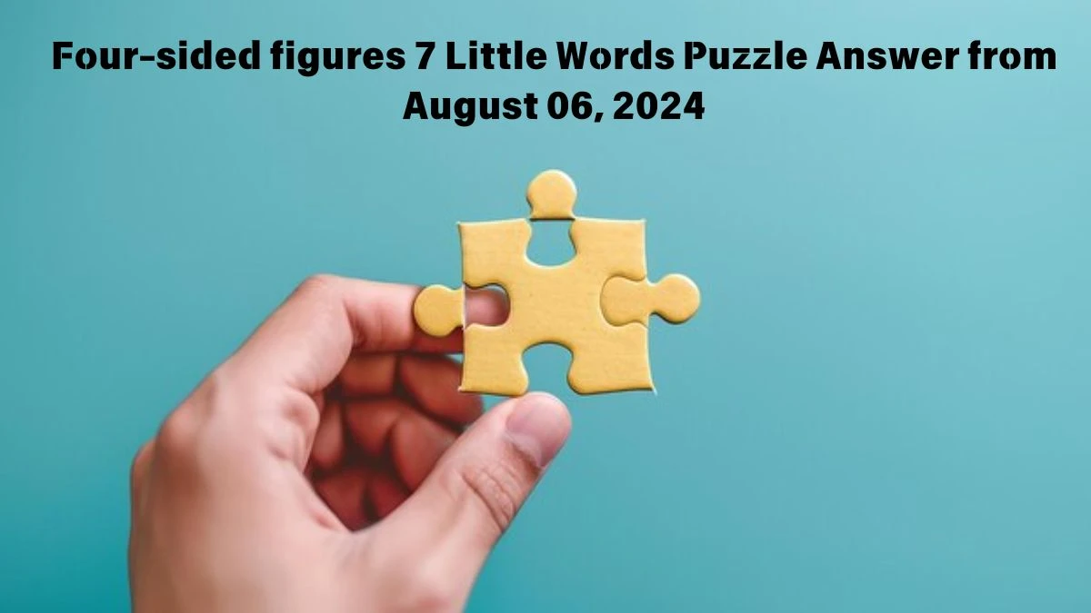 Four-sided figures 7 Little Words Puzzle Answer from August 06, 2024