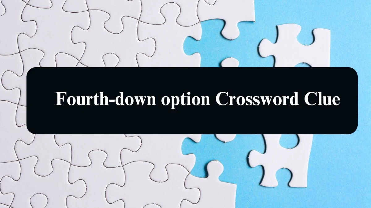 LA Times Fourth-down option Crossword Clue Puzzle Answer from August 19, 2024