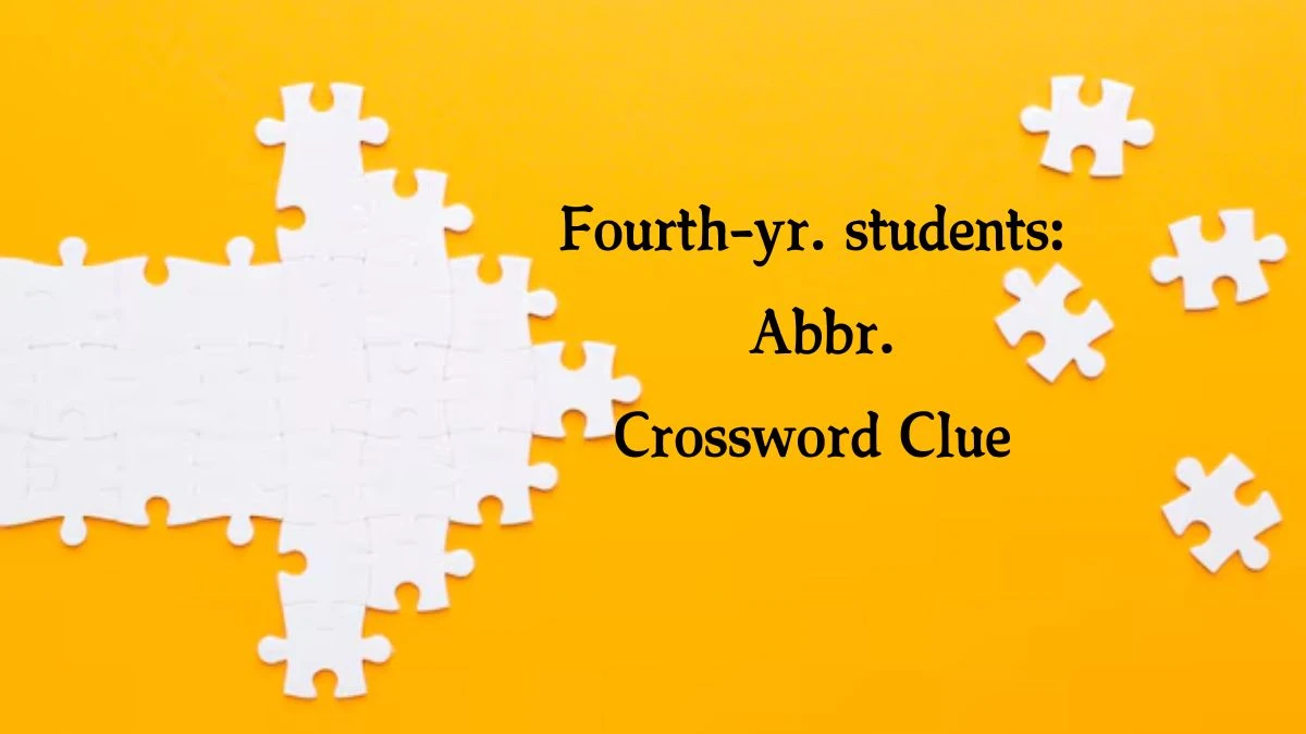 Fourth-yr. students: Abbr. Daily Commuter Crossword Clue Puzzle Answer from August 21, 2024