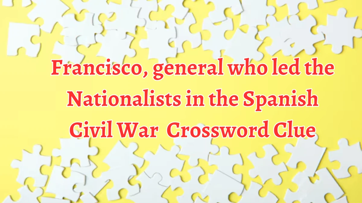 Francisco, general who led the Nationalists in the Spanish Civil War Crossword Clue Puzzle Answer from August 22, 2024