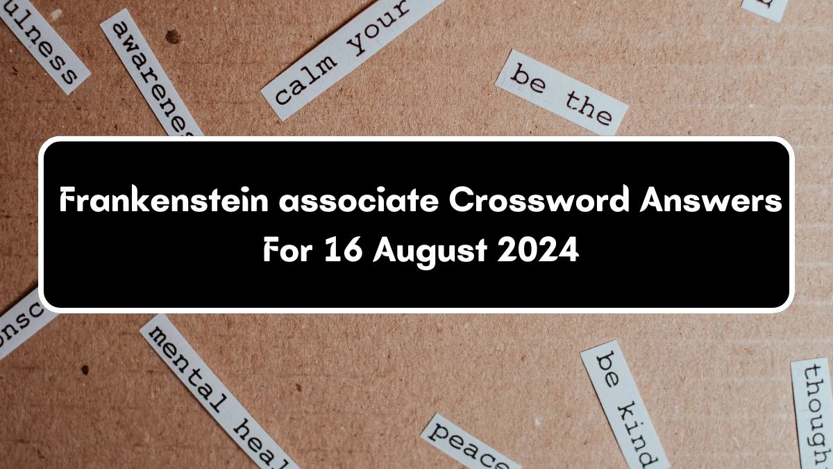 LA Times Frankenstein associate Crossword Clue Answers with 4 Letters from August 16, 2024