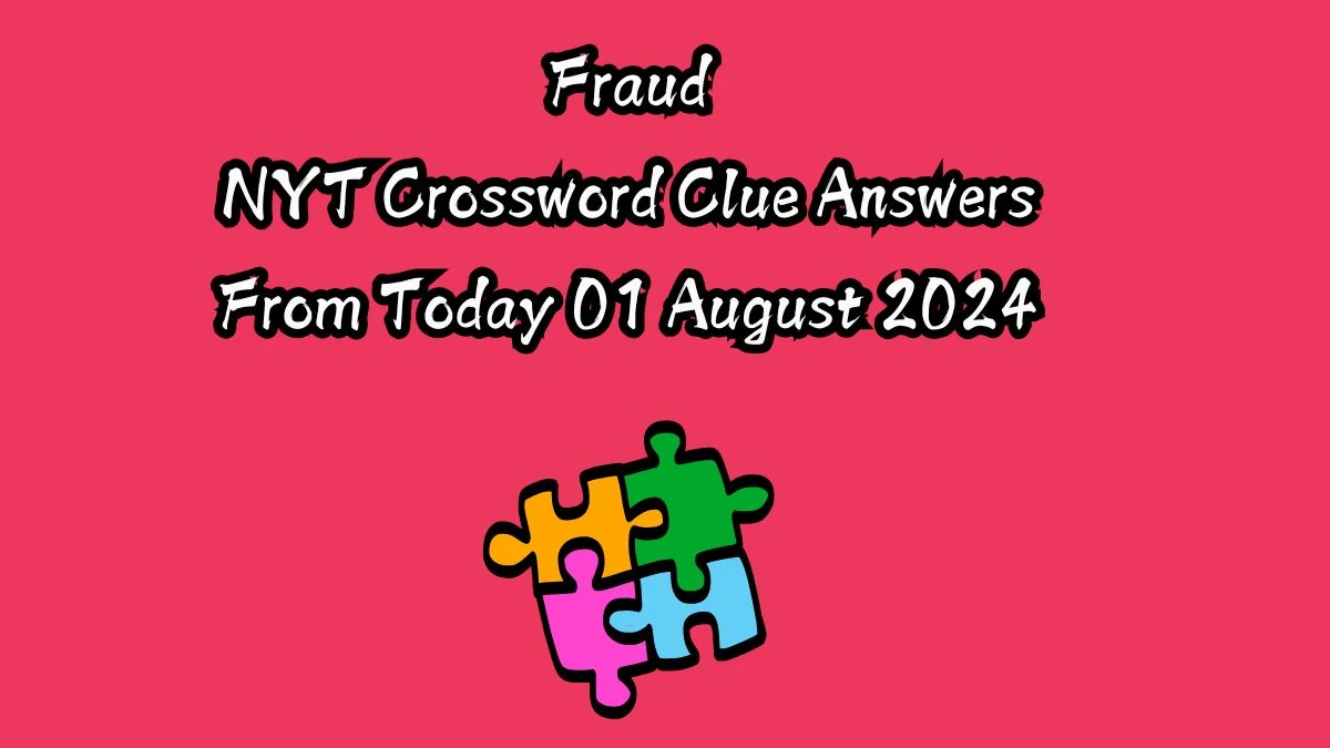 Fraud NYT Crossword Clue Puzzle Answer from August 01, 2024