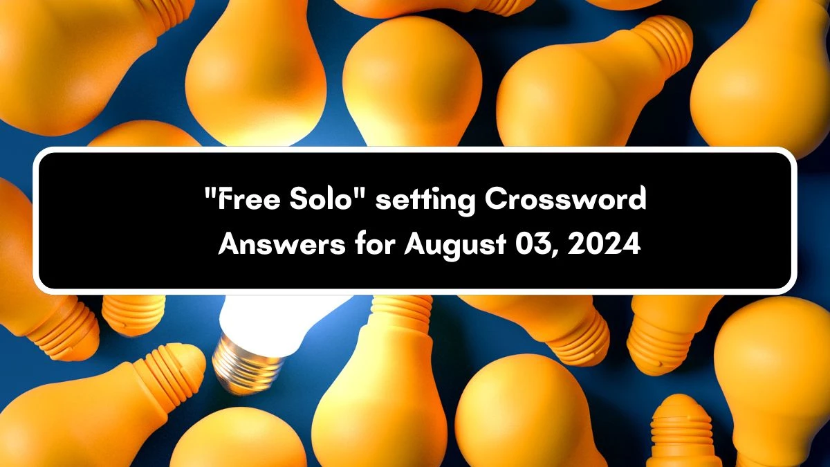 LA Times Free Solo setting Crossword Clue Puzzle Answer from August 03, 2024