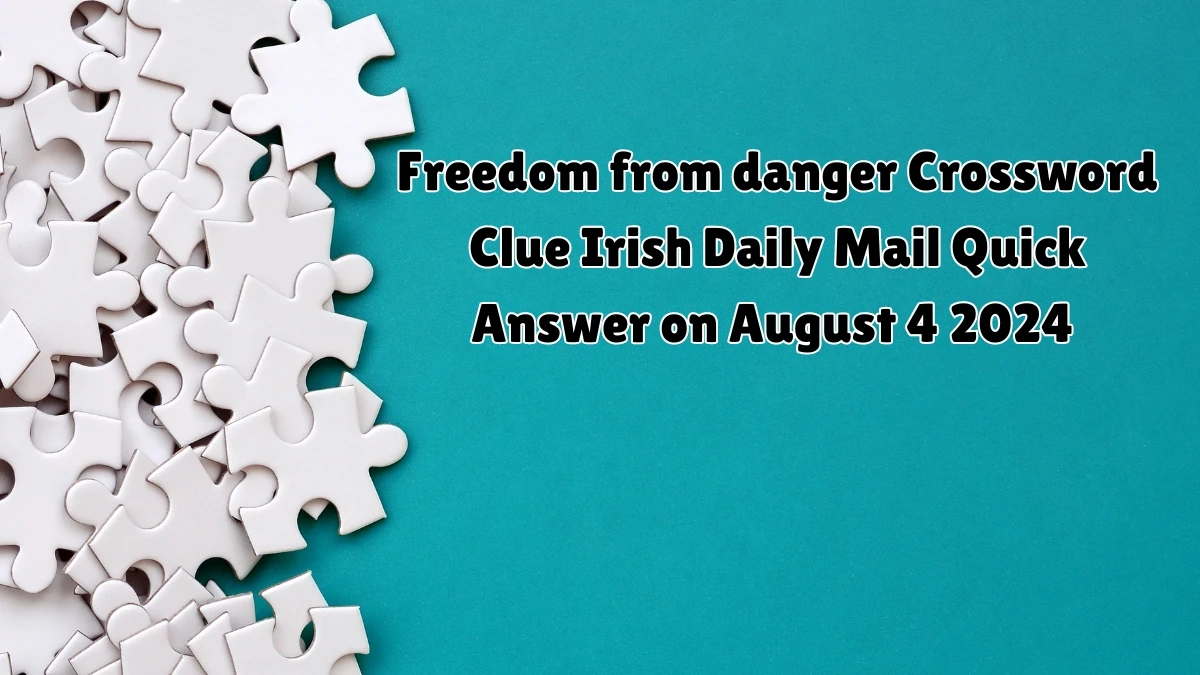 Freedom from danger 10 Letters Crossword Clue Puzzle Answer from August 04, 2024