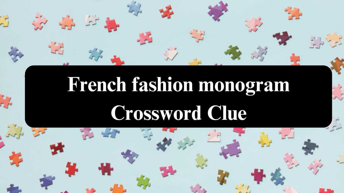 French fashion monogram Universal Crossword Clue Puzzle Answer from August 04, 2024