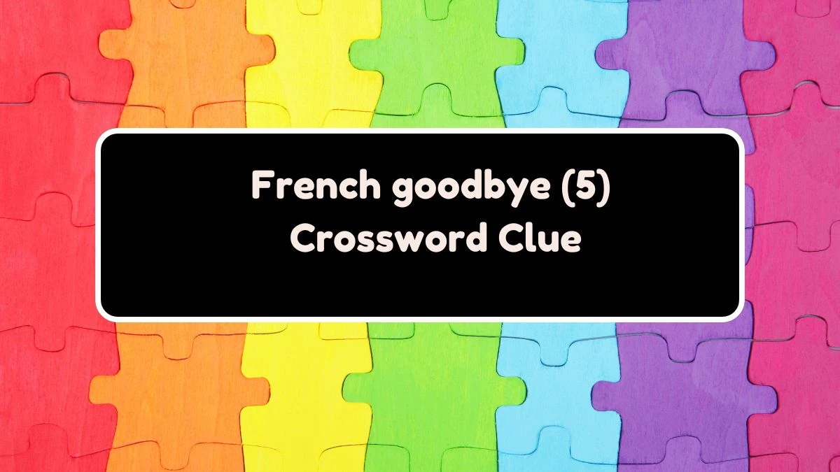 French goodbye (5) Crossword Clue Puzzle Answer from August 03, 2024