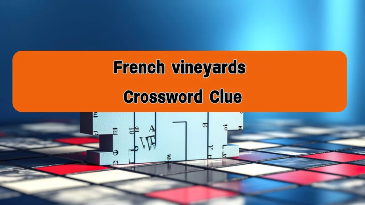 NYT French vineyards Crossword Clue Puzzle Answer from August 08, 2024