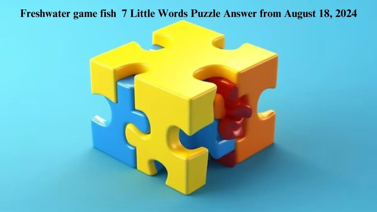 Freshwater game fish 7 Little Words Puzzle Answer from August 18, 2024