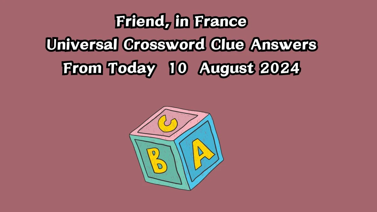 Friend, in France Universal Crossword Clue Puzzle Answer from August 10, 2024