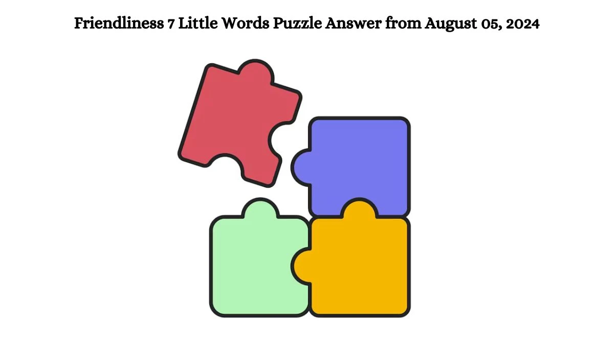 Friendliness 7 Little Words Puzzle Answer from August 05, 2024