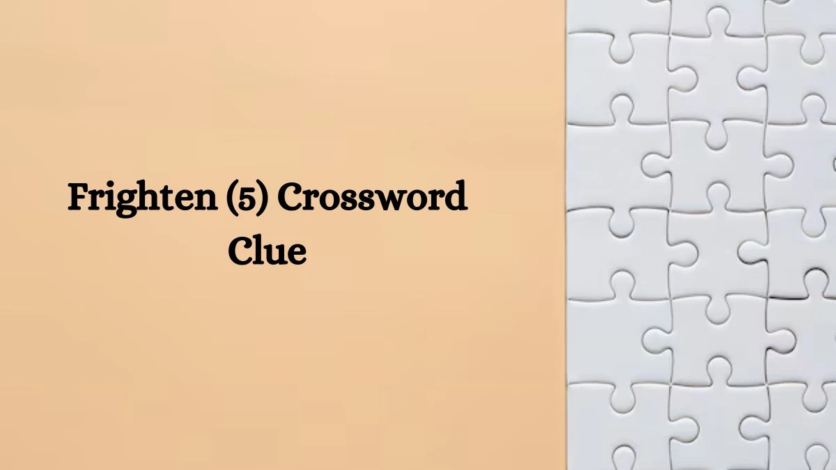 Frighten (5) Crossword Clue Answers on August 08, 2024