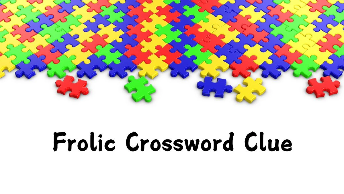 Frolic (6) Crossword Clue Answers on August 03, 2024