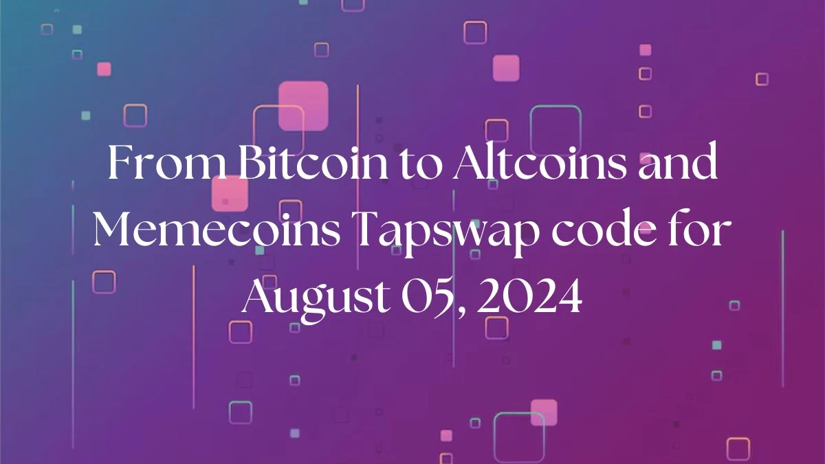 From Bitcoin to Altcoins and Memecoins Tapswap code for August 05, 2024