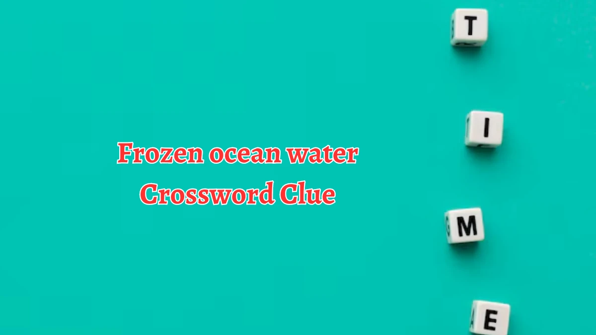 NYT Frozen ocean water (6) Crossword Clue Puzzle Answer from August 12, 2024