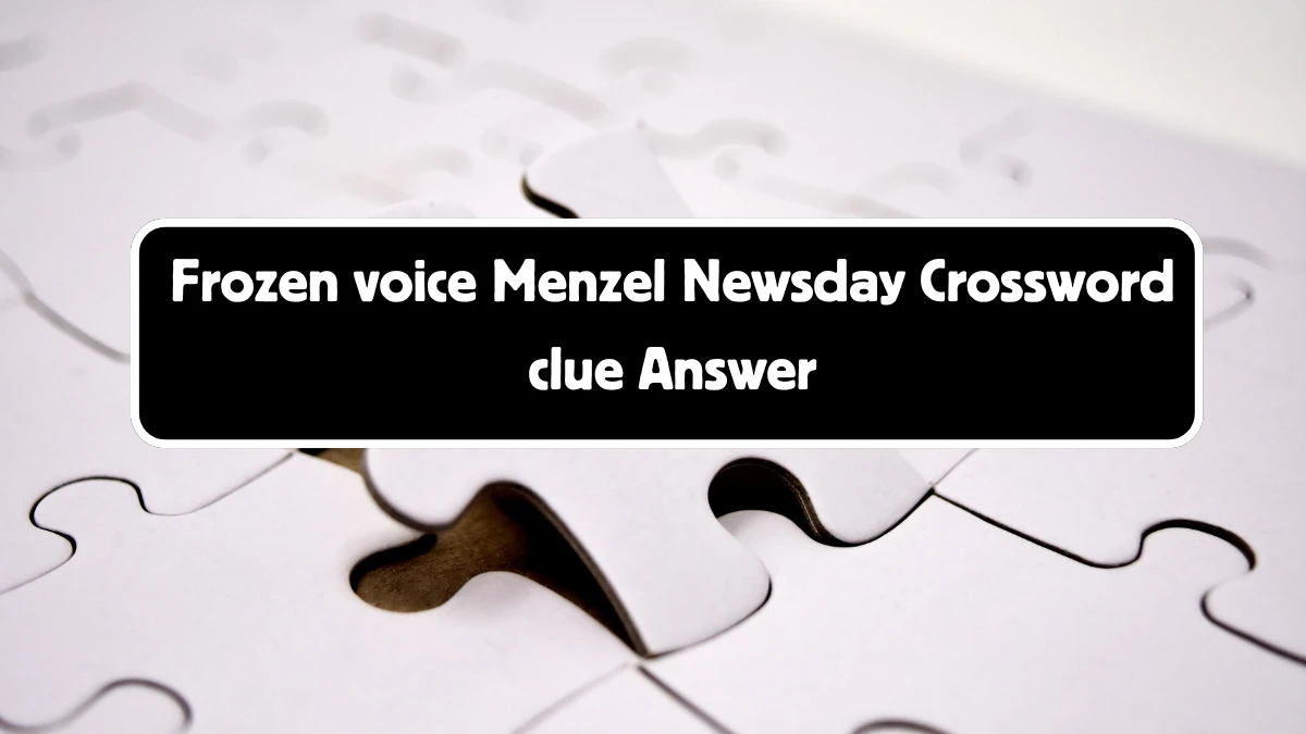 Frozen voice Menzel Crossword Clue Newsday Puzzle Answer from August 11, 2024