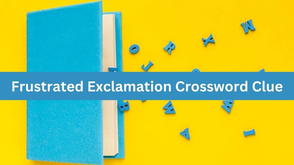 Frustrated Exclamation Daily Themed Crossword Clue Puzzle Answer from August 19, 2024