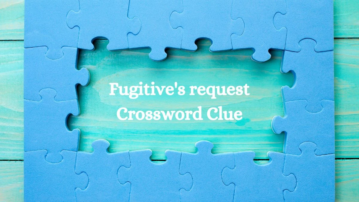 LA Times Fugitive's request Crossword Puzzle Answer from August 10, 2024