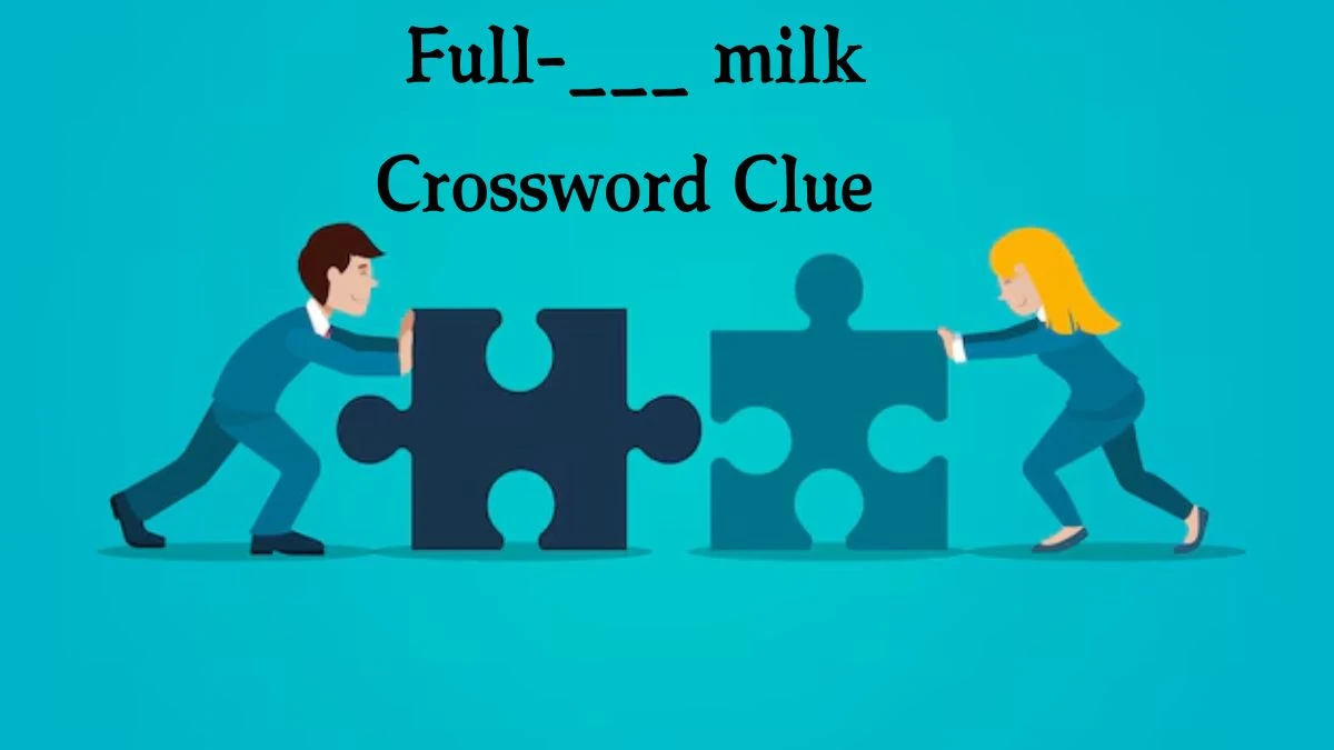 Full-___ milk Daily Themed Crossword Clue Puzzle Answer from August 20, 2024