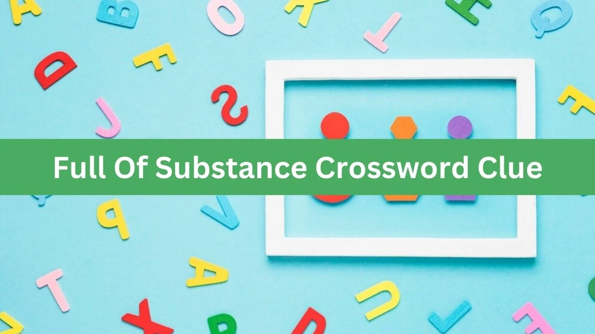 Full Of Substance Universal Crossword Clue Puzzle Answer from August 03, 2024