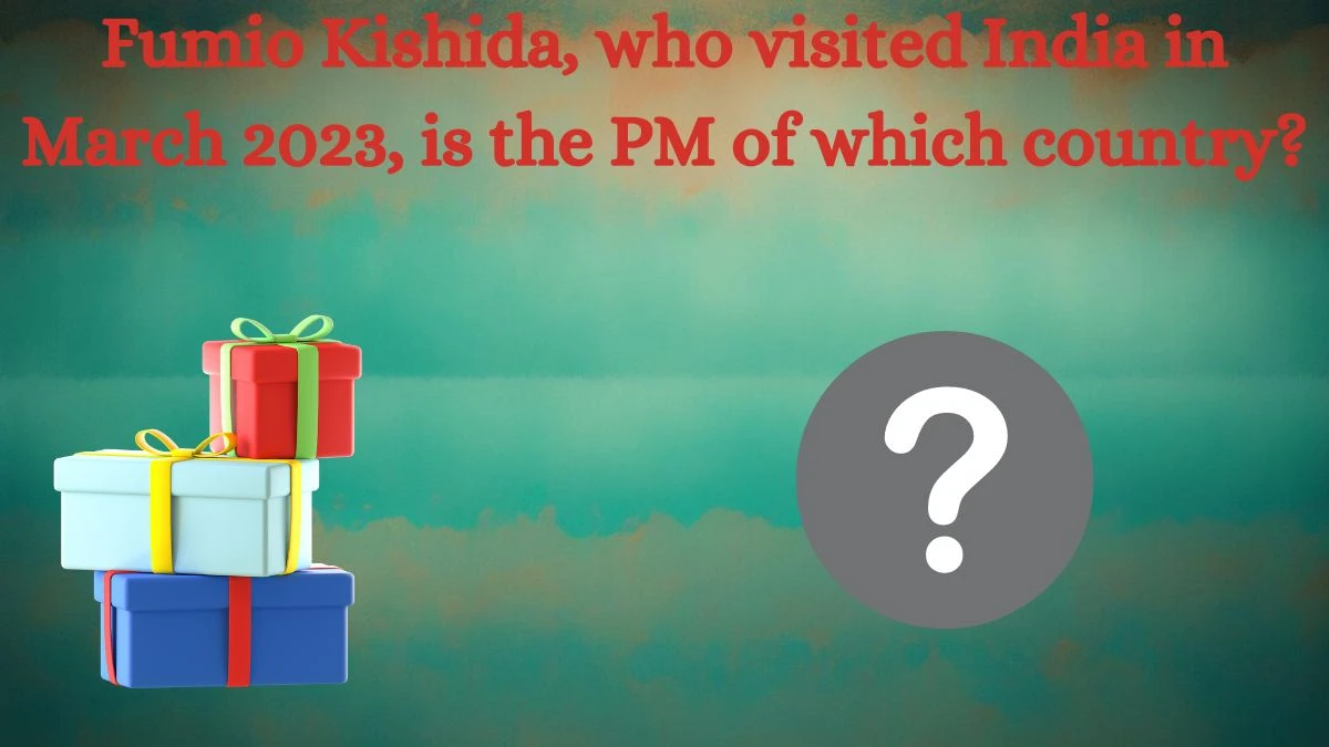 Fumio Kishida, who visited India in March 2023, is the PM of which