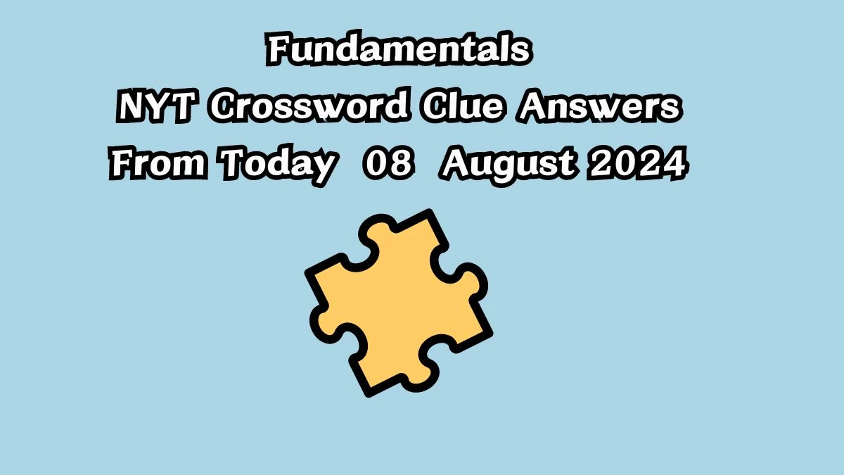 Fundamentals NYT Crossword Clue Puzzle Answer from August 08, 2024