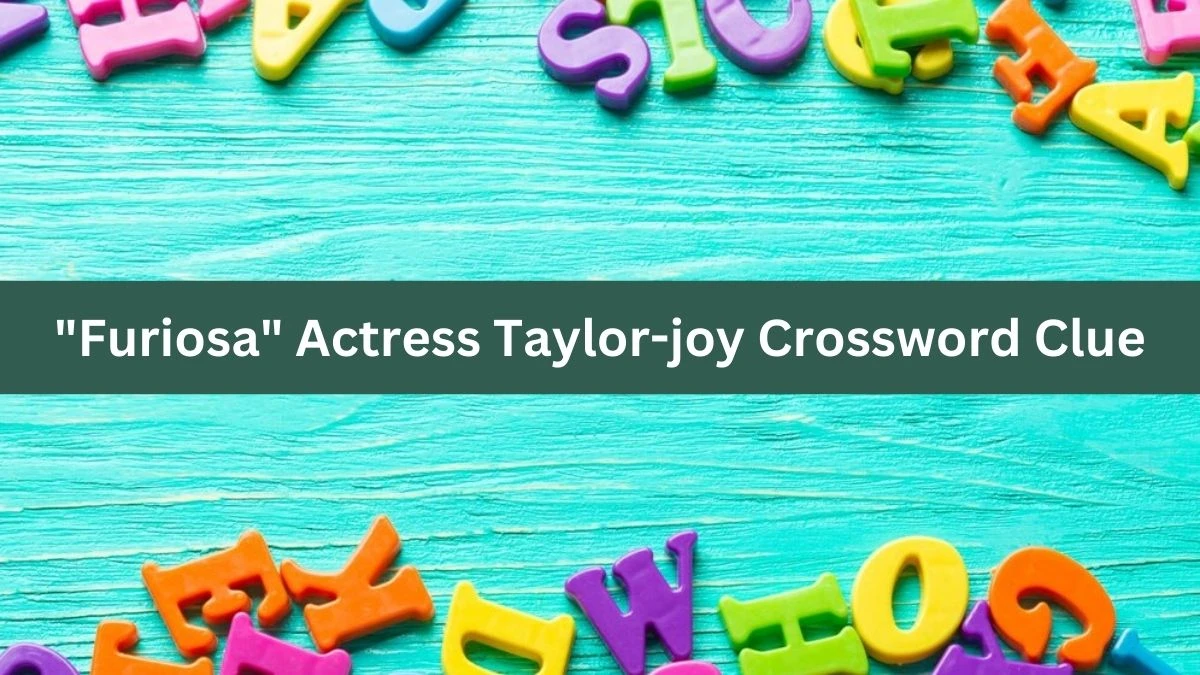 USA Today Furiosa Actress Taylor-joy Crossword Clue Puzzle Answer from August 03, 2024