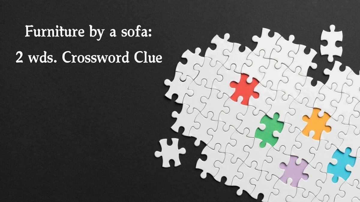 Daily Commuter Furniture by a sofa: 2 wds. Crossword Clue 8 Letters Puzzle Answer from August 22, 2024