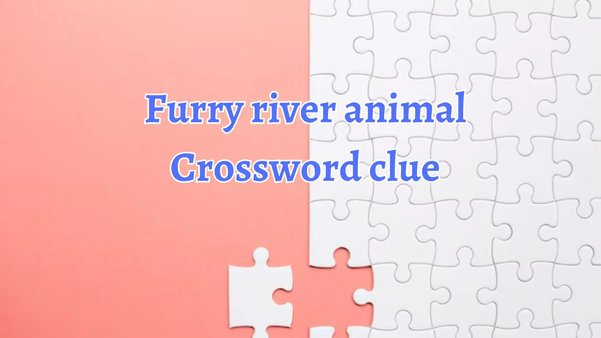 Furry river animal Daily Commuter Crossword Clue Puzzle Answer from August 20, 2024