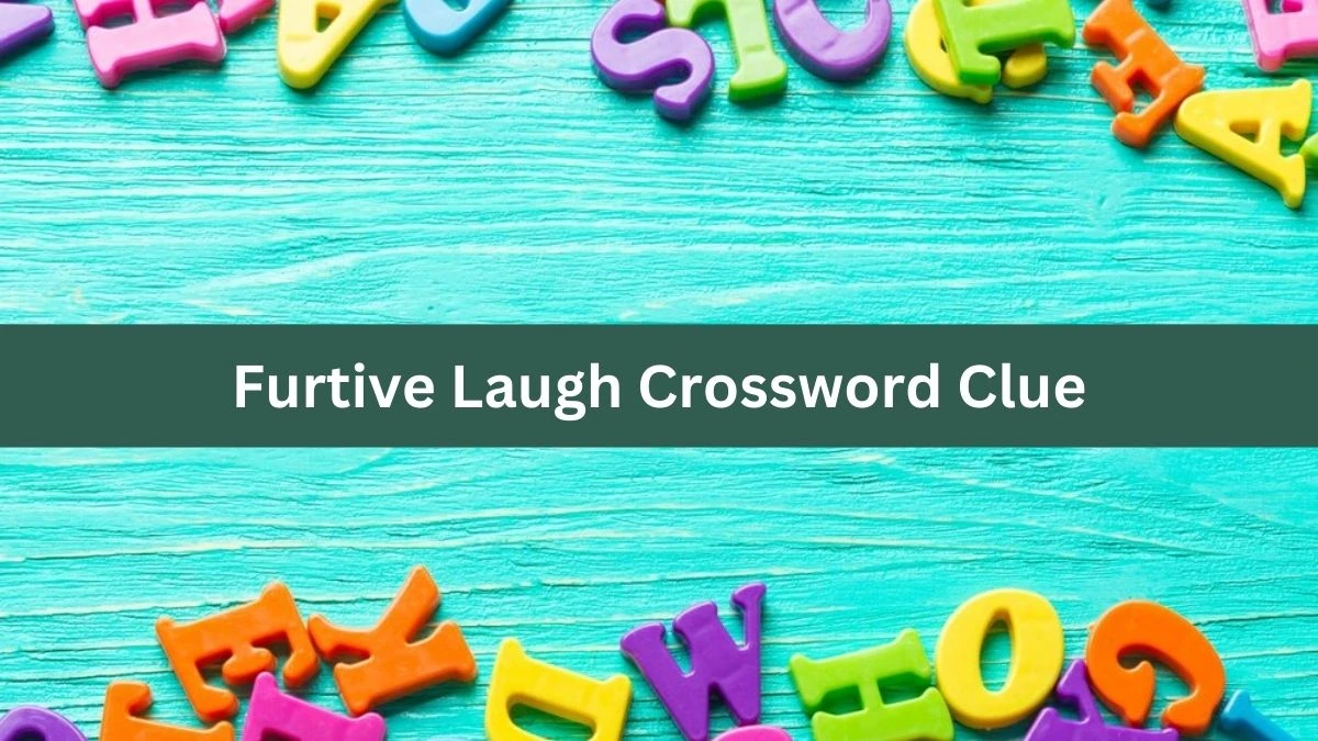 Furtive Laugh NYT Crossword Clue Puzzle Answer from August 22, 2024