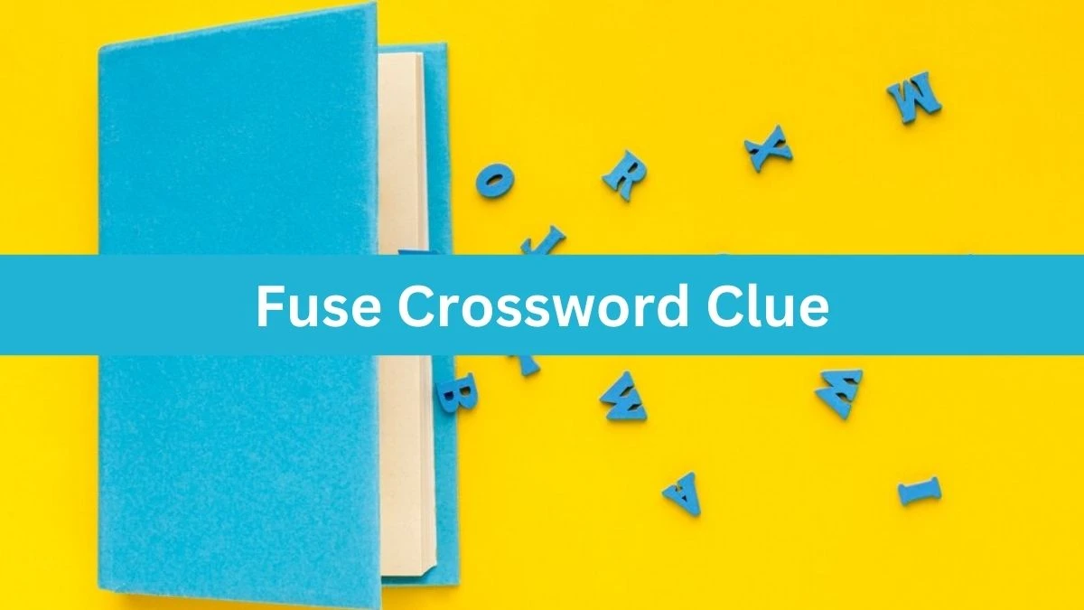 LA Times Fuse Crossword Clue Puzzle Answer from August 04, 2024