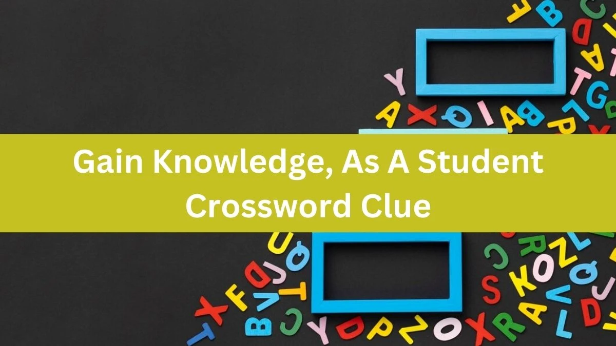 Gain Knowledge, As A Student Daily Themed Crossword Clue Puzzle Answer from August 02, 2024