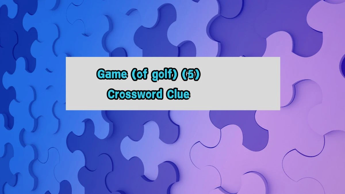 Game (of golf) (5) Crossword Clue Puzzle Answer from August 07, 2024